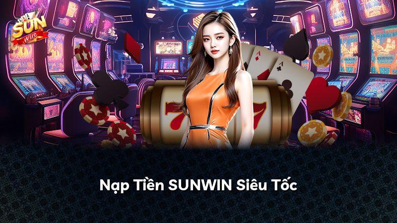 Nạp Tiền SUNWIN Siêu Tốc