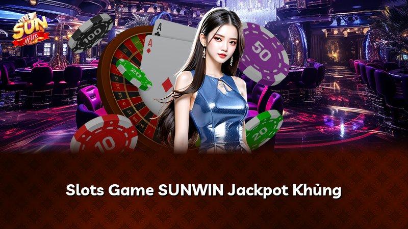 Slots Game SUNWIN Jackpot Khủng