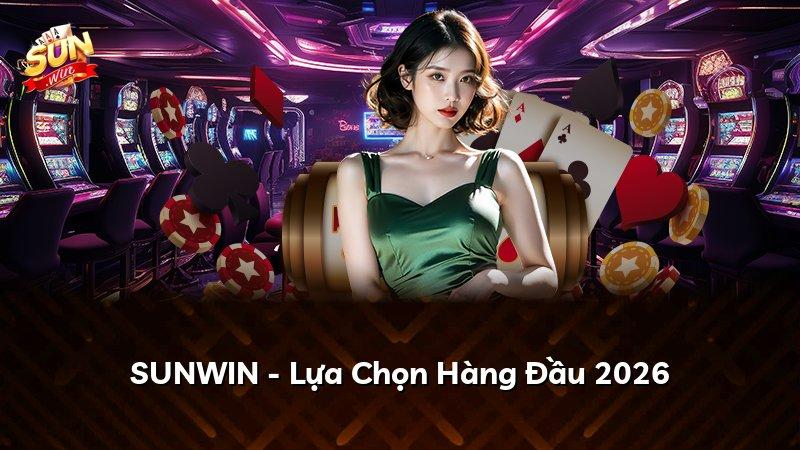 SUNWIN - Lựa Chọn Hàng Đầu 2026